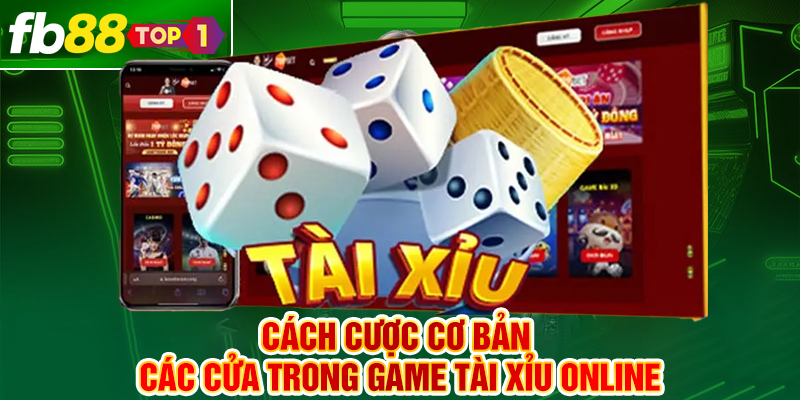 Cách cược cơ bản các cửa trong game Tài xỉu online