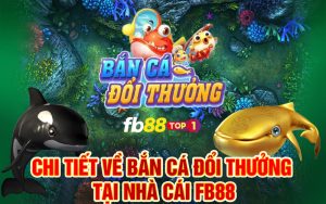 Chi tiết về Bắn cá đổi thưởng tại nhà cái FB88