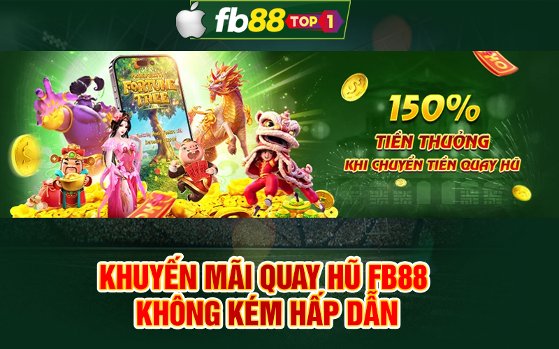 Tham gia Quay hũ FB88 nhận 150% tiền thưởng