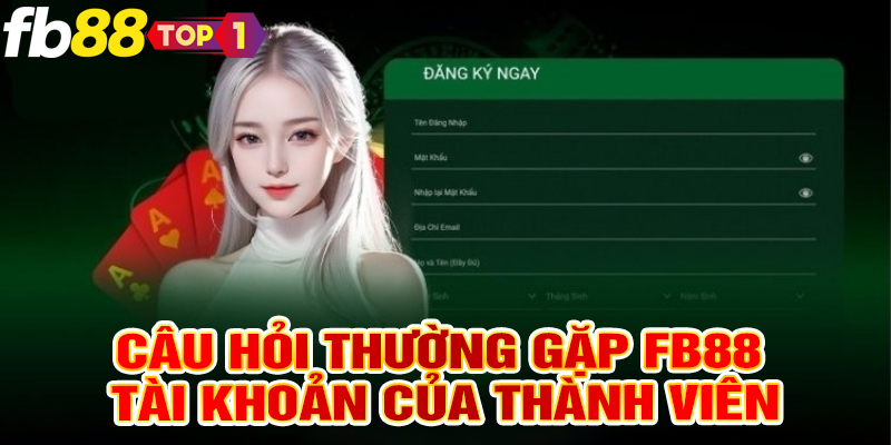 Câu hỏi thường gặp FB88 đến tài khoản của thành viên